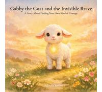 Gabby the Goat and the Invisible Brave: A Story About Finding Your Own Kind of Courage