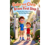 Gabe and Chris and the Brave First Step: A Gentle Story About Taking the First Step Outside (Gabe and Chris - Gentle Courage Series)