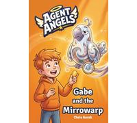 Gabe and the Mirrowarp: A Christian chapter book about comparison, self-confidence and friendship | Agent Angels Book 2 | Easy to read on your own, ages 7-8