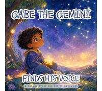 Gabe the Gemini Finds His Voice: A Zodiac Story for Little Dreamers