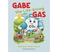 Gabe the Life-Giving Gas: Carbon Dioxide: Part of God's Perfect Plan