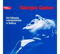 Gaber Giorgio - Un'idiozia Conquistata a Fatica
