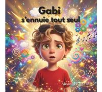 Gabi s'ennuie tout seul : Les émotions et le quotidien (Les aventures de Gabi)