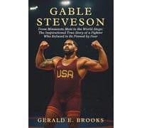 Gable Steveson Biography: From Minnesota Mats to the World Stage: The Inspirational True Story of a Fighter Who Refused to Be Pinned by Fear
