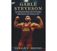 Gable Steveson Biography: From Minnesota Mats to the World Stage: The Inspirational True Story of a Fighter Who Refused to Be Pinned by Fear