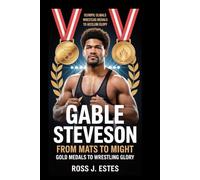 GABLE STEVESON: From Mats to Might: Gold Medals to Wrestling Glory