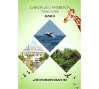 Gabon & Cameroon Travel Guide 2025: An Immersive Journey Through Culture, Nature, and Timeless Traditions