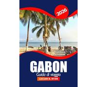 Gabon Guida di viaggio 2026: L'ultima avventura in Africa Centrale per esplorare la natura, la fauna selvatica unica, la cultura e le gemme nascoste