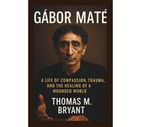 Gábor Maté: A Life of Compassion, Trauma, and the Healing of a Wounded World