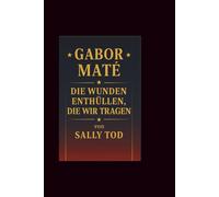 Gabor mate: Die Wunden enthüllen, die wir tragen