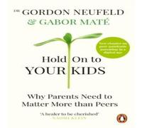Gabor Mate Hold on to Your Kids : Why Parents Need to Matter More Than Peers Gabor Mate Multicolor