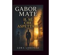 Gabor Mate: IL SÉ CHE ASPETTAVA