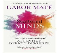 Gabor Mate Scattered Minds : The Origins & Healing of Attention Deficit Gabor Mate Multicolor