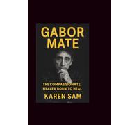 Gabor mate: The Compassionate Healer Born to Heal