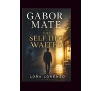 Gabor Mate: THE SELF THAT WAITED