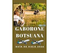 GABORONE BOTSUANA Guía de viajes 2026 (AFRICA COUNTRIES UPDATED LOW BUDGET TRAVEL GUIDE (ENGLISH, GERMAN, ITALIAN, FRENCH, JAPANESE, SPANISH, DUTCH, POLISH))