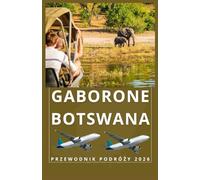 GABORONE BOTSWANY Przewodnik turystyczny 2026 (AFRICA COUNTRIES UPDATED LOW BUDGET TRAVEL GUIDE (ENGLISH, GERMAN, ITALIAN, FRENCH, JAPANESE, SPANISH, DUTCH, POLISH))