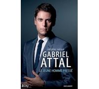 Gabriel Attal: Le jeune homme pressé