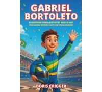 Gabriel Bortoleto Biography: An Inspiring Formula 1 Story of Brazil’s Next Star Racing Beyond Limits for Young Readers (Inspiring F1 Stories for Kids)