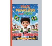 GABRIEL BORTOLETO BIOGRAPHY FOR KIDS (Fast, Fearless, and Fun!): How a Boy from Brazil Learned to Race and Inspire