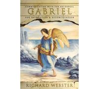 Gabriel: Communicating with the Archangel Gabriel for Inspiration and Reconciliation: 2 (Angels)