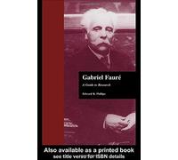 Gabriel Faure: A Guide to Research (Routledge Music Bibliographies)