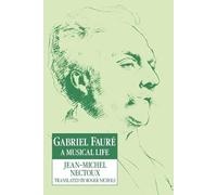 Gabriel Faure: A Musical Life: A Musical Life