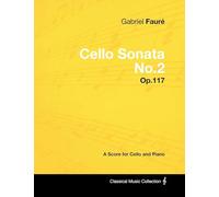 Gabriel Faure - Cello Sonata No.2 - Op.117 - A Score for Cello and Piano
