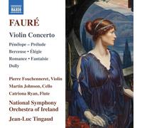 Pierre Fouchenneret; Martin Johnson; Catriona Ryan; National Symphony Orchestra of Ireland; Jean-Luc Tingaud - Gabriel Faure: Violin Concerto; Penelope - Prelude; Berceuse; Elegie; Romance; Fantaisie; Dolly