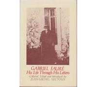 Gabriel Faure: His Life Through His Letters