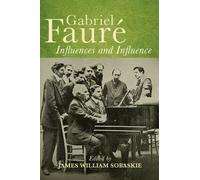 Gabriel Faure: Influences and Influence
