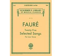 Gabriel Faure Twenty-Five Selected Songs (Low Voice): Schirmer Library of Classics Volume 1714 Low Voice (Schirmer's Library of Musical Classics)