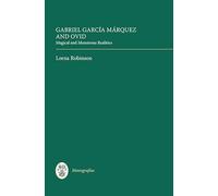 Gabriel García Márquez and Ovid: Magical and Monstrous Realities (Monografías A)