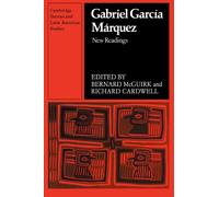Gabriel Garcia Marquez: New Readings (Cambridge Iberian and Latin American Studies)