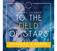 Gabriel Jackson : Gabriel Jackson: To the Field of Stars CD (2019) NEW
