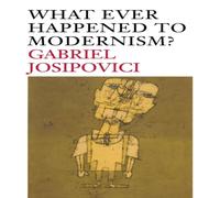 Gabriel Josipovici What Ever Happened to Modernism? Paperback Book Gabriel Josipovici Multicolor