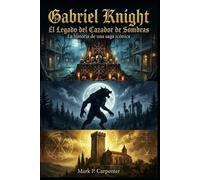 Gabriel Knight: El Legado del Cazador de Sombras: La historia de una saga icónica (High Score Books)