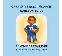 Gabriel Learns Through Growing Pains: A Social Emotional Learning Book About Change, Resilience, and Healthy Coping Skills (A to Z Social Issues Children Face)