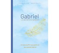 Gabriel, l'enfant messager: Le secret de ton prénom