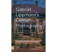 Gabriel Lippmann's Colour Photography: Science, Media, Museums