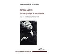 Gabriel Marcel : Une métaphysique de la communion: Avec une introduction par Miklos Vetö