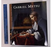 Gabriel Metsu, Rediscovered Master of the Dutch Golden Age