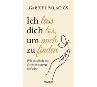 Gabriel Palacio Ich lass dich los, um mich zu finden: Wie du dich au (Paperback)