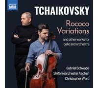 Gabriel Schwabe; Sinfonieorchester Aachen; Christopher Ward - Pyotr Il'yich Tchaikovsky: Rococo Variations and other works for cello and orchestra