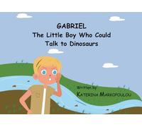 GABRIEL The Little Boy Who Could Talk to Dinosaurs