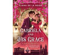Gabriela and His Grace : A tantalizing historical romance with sizzling chemistry, red-hot passion and a scandalous arrangement