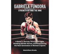 GABRIELA FUNDORA : Strength Beyond the Ring: A Boxer’s Journey Through Struggle, Trumping, and Empowering the Next Generation in Women’s Sports ... THE TOP AMERICAN FEMALES BOXERS OF 2025)