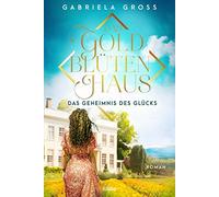 Gabriela Groß Das Goldblütenhaus - Das Geheimnis des Glücks: Roman ( (Paperback)