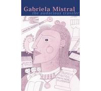 Gabriela Mistral: The Audacious Traveler: 40 (Research in International Studies, Latin America Series)