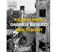 Gabriele Basilico (Bilingual edition): Back to Beirut